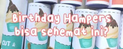 Birthday Hampers bisa custom isi, harga bisa menyesuaikan budget ayah dan bunda....